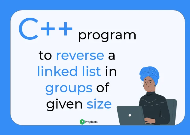 program to reverse a linked list in groups of given size in C++