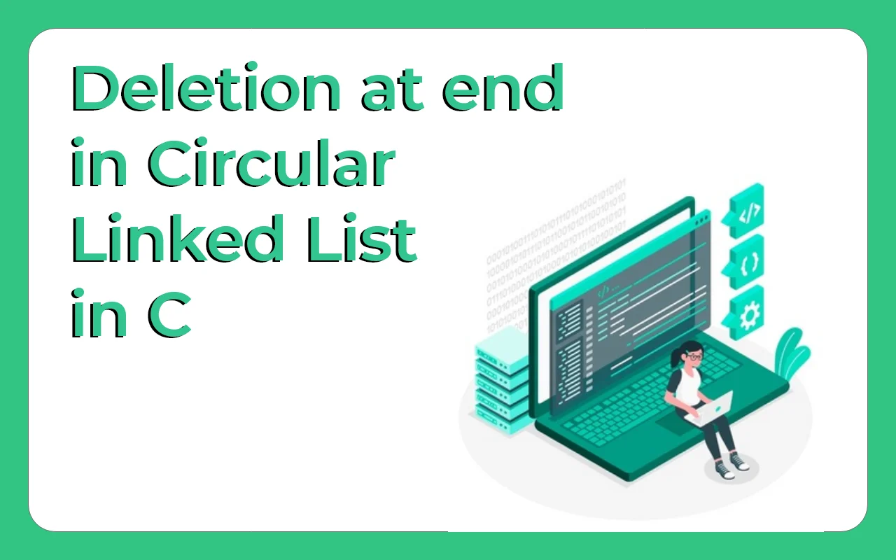 Deletion at end in Circular Linked List using C