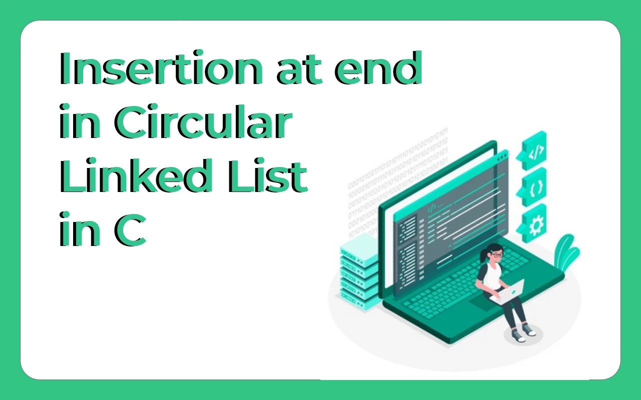 Insertion at end in Circular Linked List in C
